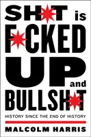 Shit Is Fucked Up and Bullshit: La historia desde el fin de la historia - Shit Is Fucked Up and Bullshit: History Since the End of History