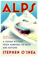 Los Alpes: Una historia humana de Aníbal a Heidi y más allá - The Alps: A Human History from Hannibal to Heidi and Beyond