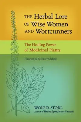 La sabiduría herbal de las mujeres sabias y las hechiceras: El poder curativo de las plantas medicinales - The Herbal Lore of Wise Women and Wortcunners: The Healing Power of Medicinal Plants