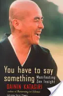 Tienes que decir algo: Manifestando la intuición Zen - You Have to Say Something: Manifesting Zen Insight