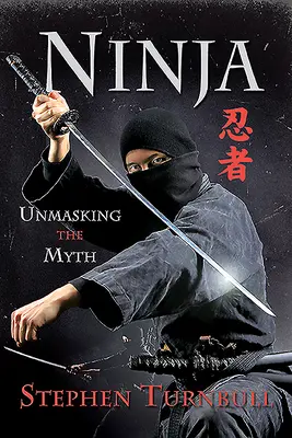 Ninja: desenmascarando el mito - Ninja: Unmasking the Myth