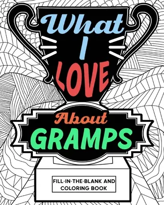 Lo que me gusta del abuelo Libro para rellenar y colorear - What I Love About Gramps Fill-In-The-Blank and Coloring Book