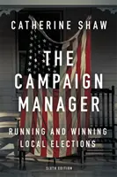 El director de campaña: Dirigir y ganar elecciones locales - The Campaign Manager: Running and Winning Local Elections