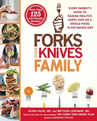 Forks Over Knives Family: La guía de todos los padres para criar niños sanos y felices con una dieta integral basada en plantas. - Forks Over Knives Family: Every Parent's Guide to Raising Healthy, Happy Kids on a Whole-Food, Plant-Based Diet