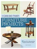 I Can Do That - Furniture Projects: 20 Easy & Fun Woodworking Projects to Build Your Skills (Puedo hacerlo - Proyectos de muebles: 20 proyectos de carpintería fáciles y divertidos para desarrollar sus habilidades) - I Can Do That - Furniture Projects: 20 Easy & Fun Woodworking Projects to Build Your Skills