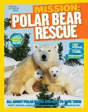 Misión de National Geographic Kids: Rescate del Oso Polar: Todo sobre los osos polares y cómo salvarlos - National Geographic Kids Mission: Polar Bear Rescue: All about Polar Bears and How to Save Them