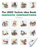 El libro de ideas de Lego Technic: Artilugios fantásticos - The Lego Technic Idea Book: Fantastic Contraptions