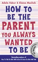 Cómo Ser El Padre Que Siempre Quiso Ser - How to Be the Parent You Always Wanted to Be