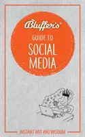 Bluffer's Guide to Social Media: Ingenio y sabiduría al instante - Bluffer's Guide to Social Media: Instant Wit and Wisdom