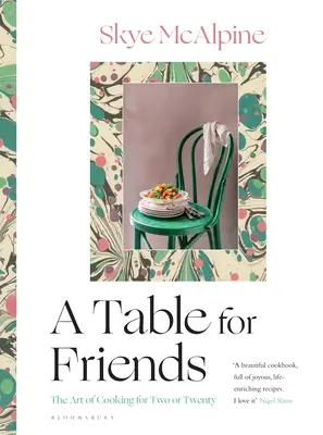 Una mesa para los amigos: El arte de cocinar para dos o veinte - A Table for Friends: The Art of Cooking for Two or Twenty