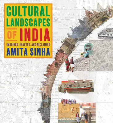 Paisajes culturales de la India: Imaginados, promulgados y reivindicados - Cultural Landscapes of India: Imagined, Enacted, and Reclaimed