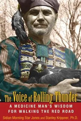 La voz del trueno rodante: La sabiduría de un curandero para recorrer el camino rojo - The Voice of Rolling Thunder: A Medicine Man's Wisdom for Walking the Red Road