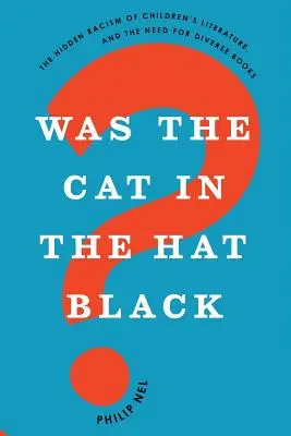 ¿Era negro el gato del sombrero?: El racismo oculto de la literatura infantil y la necesidad de libros diversos - Was the Cat in the Hat Black?: The Hidden Racism of Children's Literature, and the Need for Diverse Books