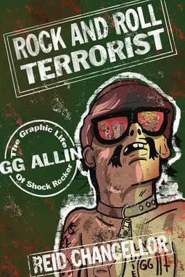 Rock and Roll Terrorist: La vida gráfica del rockero Gg Allin - Rock and Roll Terrorist: The Graphic Life of Shock Rocker Gg Allin