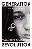 Revolución generacional: en primera línea entre la tradición y el cambio en Oriente Próximo - Generation Revolution - On the Front Line Between Tradition and Change in the Middle East