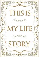 Esta es la historia de mi vida: La autobiografía fácil para todos - This Is My Life Story: The Easy Autobiography for Everyone