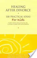 La curación después del divorcio: 100 ideas prácticas para niños - Healing After Divorce: 100 Practical Ideas for Kids
