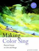 Hacer cantar al color: Lecciones prácticas de color y diseño - Making Color Sing: Practical Lessons in Color and Design
