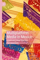 Medios multiplataforma en México: Crecimiento y cambio desde 2010 - Multiplatform Media in Mexico: Growth and Change Since 2010