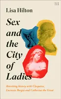 Sexo en Nueva York: Reescribiendo la historia con Cleopatra, Lucrecia Borgia y Catalina la Grande - Sex and the City of Ladies: Rewriting History with Cleopatra, Lucrezia Borgia and Catherine the Great