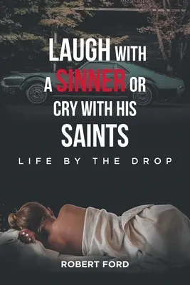 Ríe con un pecador o llora con sus santos: La vida a cuentagotas - Laugh with a Sinner or Cry with His Saints: Life by the Drop