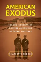 Éxodo americano: la segunda generación de chino-americanos en China, 1901-1949 - American Exodus: Second-Generation Chinese Americans in China, 1901-1949