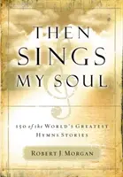 Entonces canta mi alma: 150 de las mejores historias de himnos del mundo - Then Sings My Soul: 150 of the World's Greatest Hymn Stories