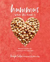 Hummus Where the Heart Is: Recetas veganas para salsas nutritivas y sabrosas - Hummus Where the Heart Is: Moreish Vegan Recipes for Nutritious and Tasty Dips