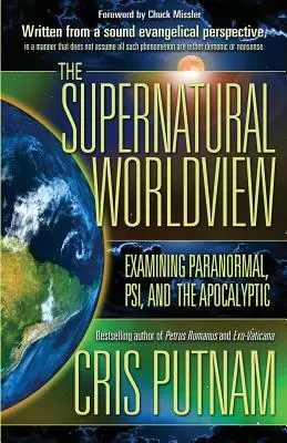 La visión sobrenatural del mundo: Examen de lo paranormal, la psi y lo apocalíptico - The Supernatural Worldview: Examining Paranormal, Psi, and the Apocalyptic