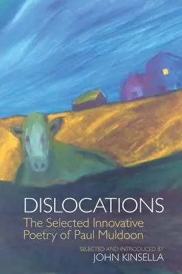 Dislocations: La selección de poemas innovadores de Paul Muldoon - Dislocations: The Selected Innovative Poems of Paul Muldoon