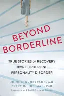 Más allá del límite: Historias reales de recuperación del trastorno límite de la personalidad - Beyond Borderline: True Stories of Recovery from Borderline Personality Disorder