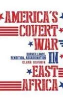 La guerra encubierta de Estados Unidos en África Oriental - Vigilancia, entregas, asesinatos - America's Covert War in East Africa - Surveillance, Rendition, Assassination