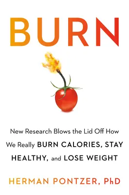 Quemar: Nuevas investigaciones revelan cómo quemamos calorías, perdemos peso y nos mantenemos sanos - Burn: New Research Blows the Lid Off How We Really Burn Calories, Lose Weight, and Stay Healthy