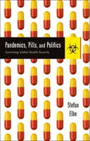 Pandemias, píldoras y política: Gobernanza de la seguridad sanitaria mundial - Pandemics, Pills, and Politics: Governing Global Health Security