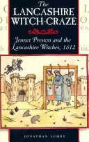 La locura de las brujas de Lancashire: Jennet Preston y las brujas de Lancashire, 1612 - The Lancashire Witch Craze: Jennet Preston and the Lancashire Witches, 1612