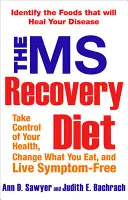 La dieta de recuperación de la esclerosis múltiple: Identifique los alimentos que curarán su enfermedad - The MS Recovery Diet: Identify the Foods That Will Heal Your Disease