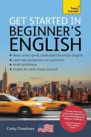 Introducción al inglés americano para principiantes: Un breve curso básico de cuatro destrezas EFL/ESL - Get Started in Beginner's American English: A Short Four-Skill Foundation Course EFL/ESL