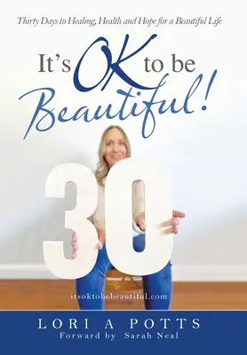 ¡¡It's Ok to Be Beautiful!! Treinta días de curación, salud y esperanza para una vida hermosa - It's Ok to Be Beautiful!: Thirty Days to Healing, Health and Hope for a Beautiful Life