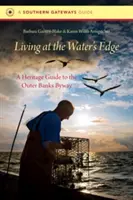 Vivir al borde del agua: Guía patrimonial de la ruta de los Outer Banks - Living at the Water's Edge: A Heritage Guide to the Outer Banks Byway