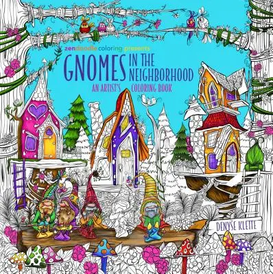 Zendoodle Coloring Presenta: Gnomos En El Barrio: Libro para colorear de un artista - Zendoodle Coloring Presents Gnomes in the Neighborhood: An Artist's Coloring Book