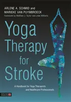 Yoga terapéutico para el ictus: Manual para terapeutas de yoga y profesionales sanitarios - Yoga Therapy for Stroke: A Handbook for Yoga Therapists and Healthcare Professionals