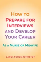 Cómo prepararse para las entrevistas y desarrollar su carrera profesional - Como enfermero o matrona - How to Prepare for Interviews and Develop your Career - As a nurse or midwife