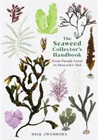 Manual del coleccionista de algas marinas: de la lavanda a la cola de pavo real - Seaweed Collector's Handbook - From Purple Laver to Peacock's Tail