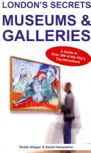 Los secretos de Londres: Museos y galerías: Guía de más de 200 de las principales atracciones de la ciudad - London's Secrets: Museums & Galleries: A Guide to Over 200 of the City's Top Attractions