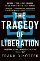 La tragedia de la liberación: Historia de la Revolución China 1945-1957 - The Tragedy of Liberation: A History of the Chinese Revolution 1945-1957