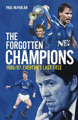 Los campeones olvidados: 1986/87: El último título del Everton - The Forgotten Champions: 1986/87: Everton's Last Ever Title