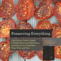 Cómo conservarlo todo: Cómo enlatar, cultivar, encurtir, congelar, fermentar, deshidratar, salar, ahumar y almacenar frutas, verduras, carne, leche y mo - Preserving Everything: How to Can, Culture, Pickle, Freeze, Ferment, Dehydrate, Salt, Smoke, and Store Fruits, Vegetables, Meat, Milk, and Mo