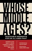 ¿De quién es la Edad Media? Momentos didácticos para un pasado mal aprovechado - Whose Middle Ages?: Teachable Moments for an Ill-Used Past