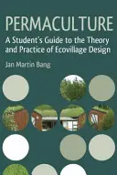 Permacultura: Guía del estudiante sobre la teoría y la práctica del diseño de ecoaldeas - Permaculture: A Student's Guide to the Theory and Practice of Ecovillage Design
