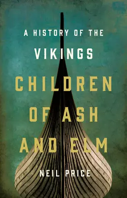 Hijos del fresno y el olmo: Historia de los vikingos - Children of Ash and Elm: A History of the Vikings